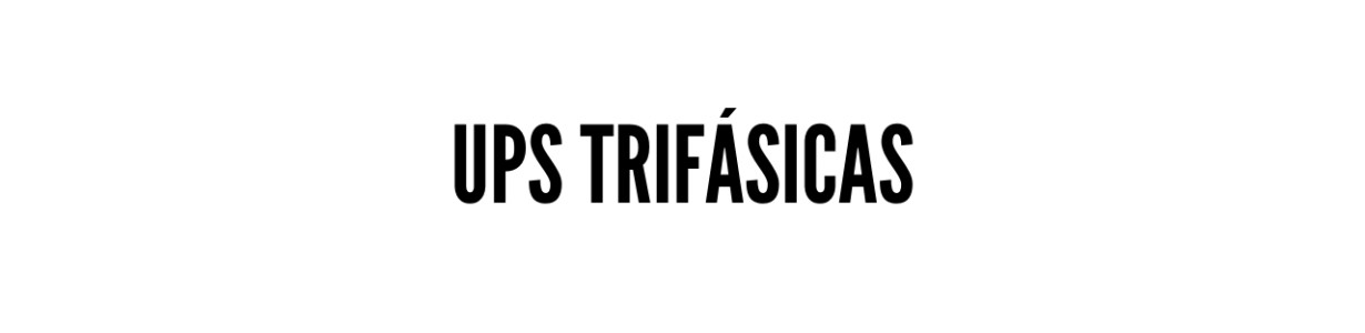 UPS Trifásicas